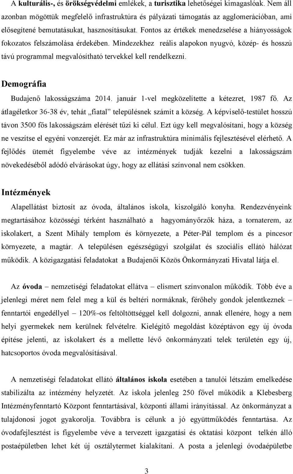 Fontos az értékek menedzselése a hiányosságok fokozatos felszámolása érdekében. Mindezekhez reális alapokon nyugvó, közép- és hosszú távú programmal megvalósítható tervekkel kell rendelkezni.