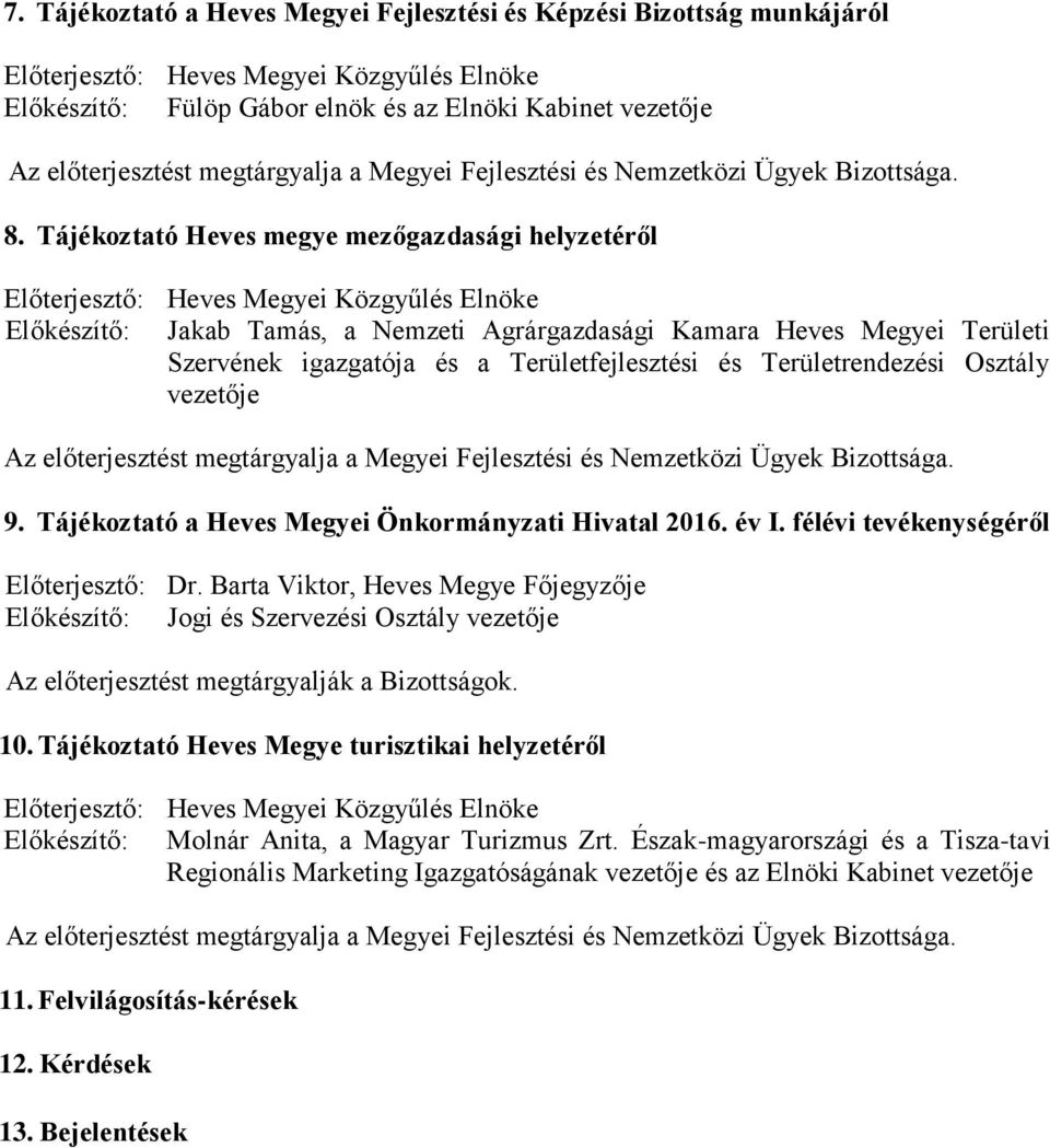 Területrendezési Osztály vezetője 9. Tájékoztató a Heves Megyei Önkormányzati Hivatal 2016. év I. félévi tevékenységéről Előterjesztő: Dr. Barta Viktor, Heves Megye Főjegyzője 10.