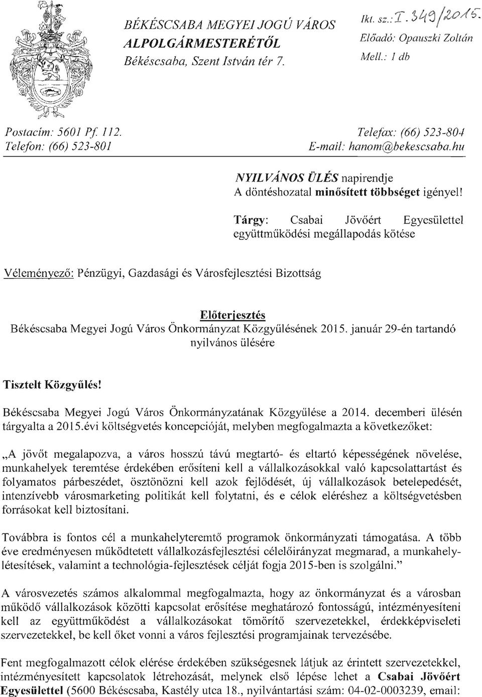 Tárgy: Csabai Jövőért Egyesülettel együttműködési megállapodás kötése Véleményező: Pénzügyi, Gazdasági és Városfejlesztési Bizottság Előterjesztés Békéscsaba Megyei Jogú Város Önkormányzat