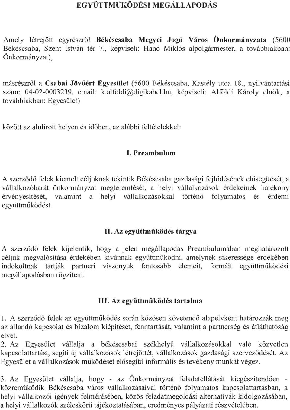 alfoldi@digikabel.hu. képviseli: Alföldi Károly elnök, a továbbiakban: Egyesület) között az alulírott helyen és időben, az alábbi feltételekkel: I.