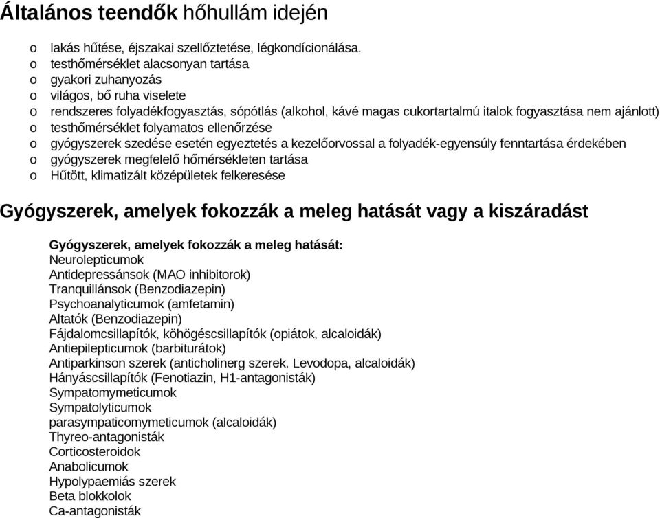 flyamats ellenőrzése gyógyszerek szedése esetén egyeztetés a kezelőrvssal a flyadék-egyensúly fenntartása érdekében gyógyszerek megfelelő hőmérsékleten tartása Hűtött, klimatizált középületek