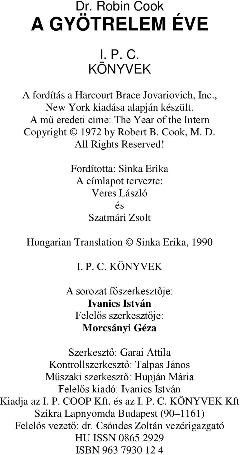 Fordította: Sinka Erika A címlapot tervezte: Veres László és Szatmári Zsolt Hungarian Translation Sinka Erika, 1990 I. P. C.