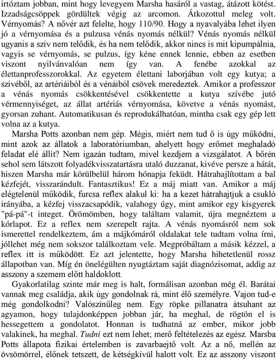 Vénás nyomás nélkül ugyanis a szív nem telődik, és ha nem telődik, akkor nincs is mit kipumpálnia, vagyis se vérnyomás, se pulzus, így kéne ennek lennie, ebben az esetben viszont nyilvánvalóan nem