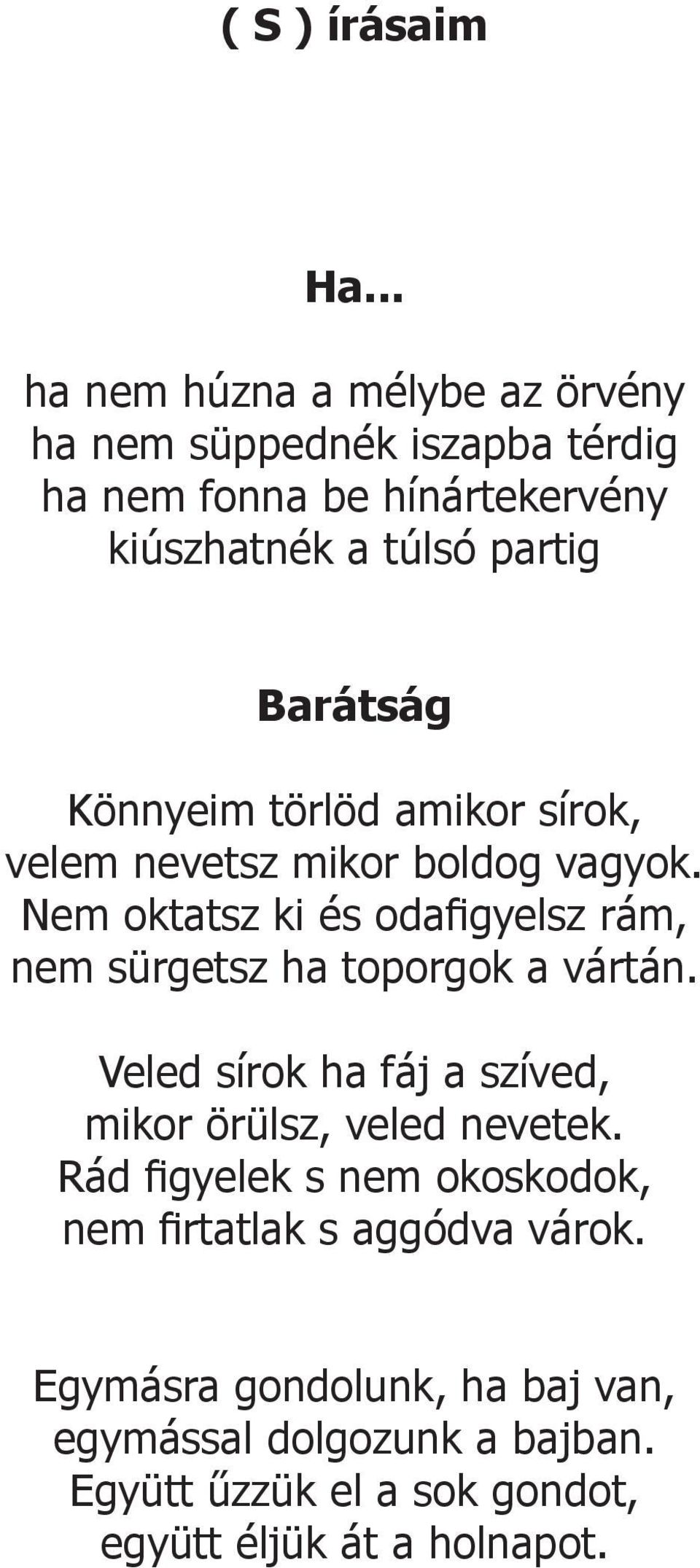 Barátság Könnyeim törlöd amikor sírok, velem nevetsz mikor boldog vagyok.