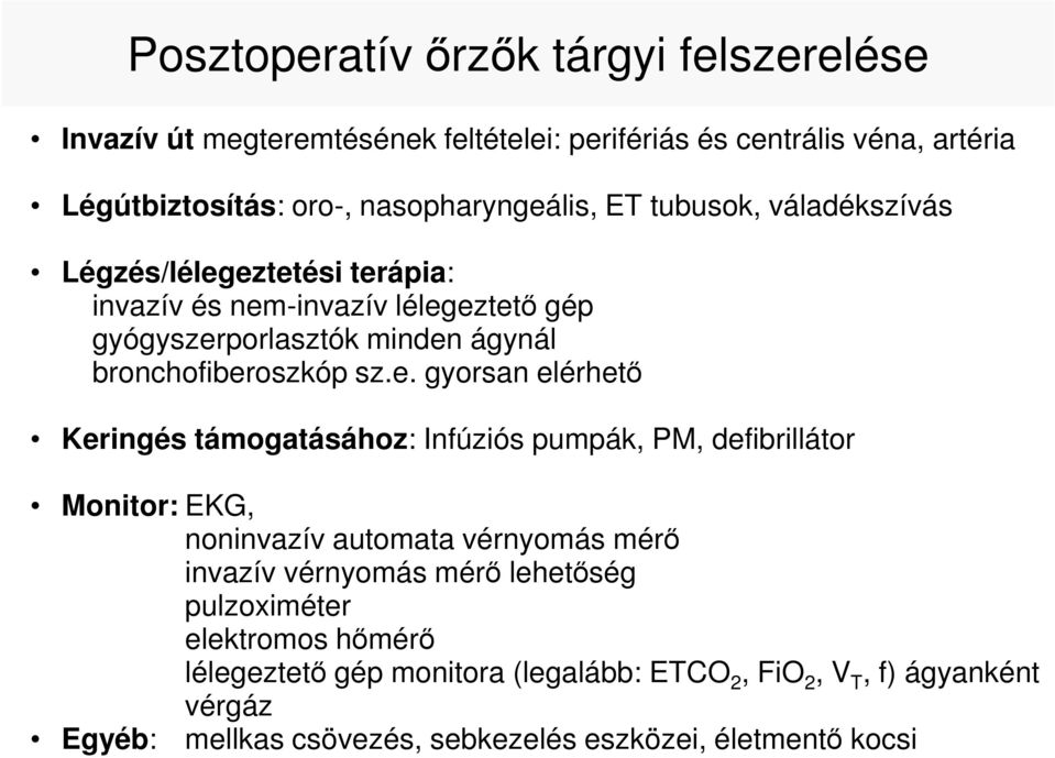 eztetési terápia: invazív és nem-invazív lélegeztetı gép gyógyszerporlasztók minden ágynál bronchofiberoszkóp sz.e. gyorsan elérhetı Keringés támogatásához: