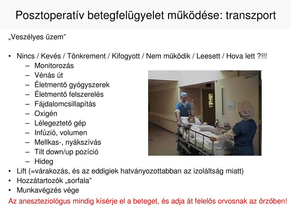 !!! Monitorozás Vénás út Életmentı gyógyszerek Életmentı felszerelés Fájdalomcsillapítás Oxigén Lélegeztetı gép Infúzió, volumen