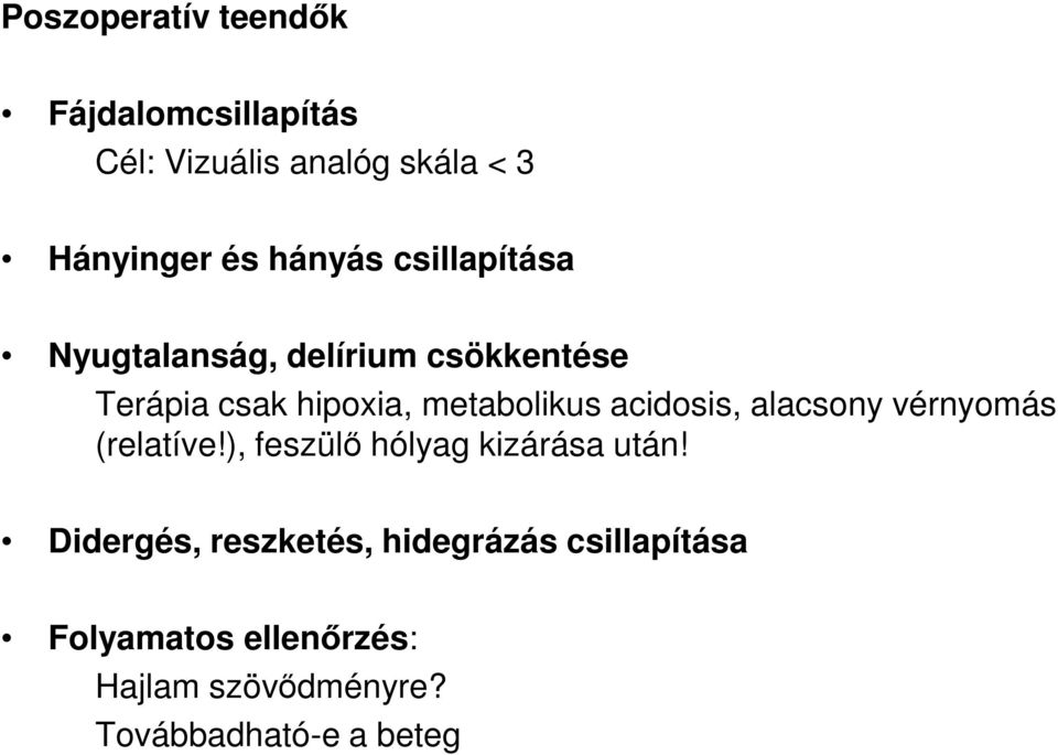 acidosis, alacsony vérnyomás (relatíve!), feszülı hólyag kizárása után!