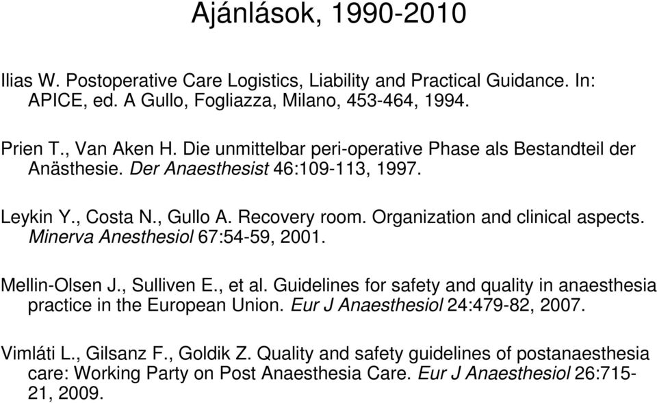 Organization and clinical aspects. Minerva Anesthesiol 67:54-59, 2001. Mellin-Olsen J., Sulliven E., et al.