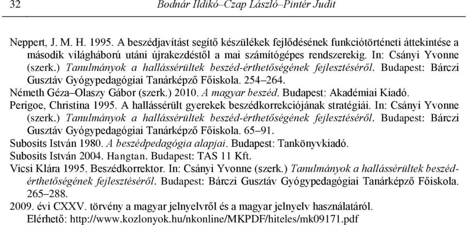 ) Tanulmányok a hallássérültek beszéd-érthetőségének fejlesztéséről. Budapest: Bárczi Gusztáv Gyógypedagógiai Tanárképző Főiskola. 254 264. Németh Géza Olaszy Gábor (szerk.) 2010. A magyar beszéd.