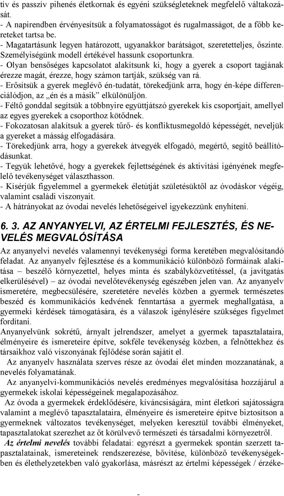 Olyan bensőséges kapcsolatot alakítsunk ki, hogy a gyerek a csoport tagjának érezze magát, érezze, hogy számon tartják, szükség van rá.