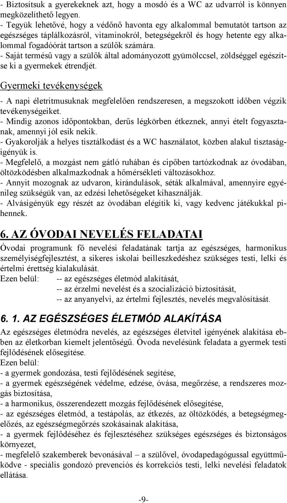 Saját termésű vagy a szülők által adományozott gyümölccsel, zöldséggel egészítse ki a gyermekek étrendjét.