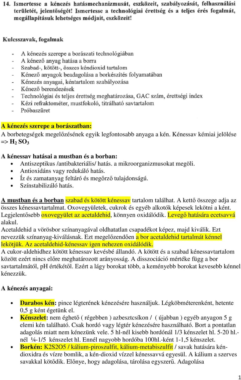 Íz és zamatanyag feltáró és megőrző tulajdonságú. Színstabilizáló hatás. A mustban és a borban szabad és kötött kénessav tartalom találhat. A kettő összege adja az összes kénessavtartalmat.