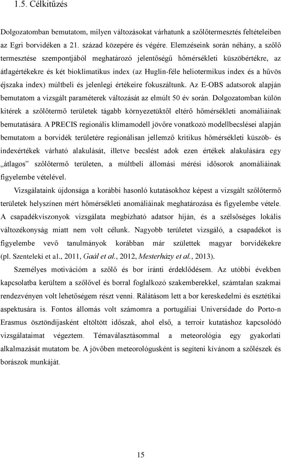 hűvös éjszaka index) múltbeli és jelenlegi értékeire fokuszáltunk. Az E-OBS adatsorok alapján bemutatom a vizsgált paraméterek változását az elmúlt 50 év során.