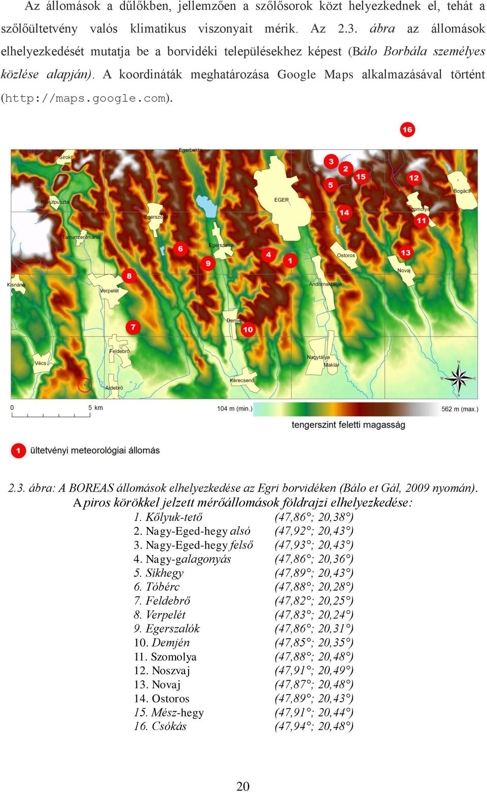 google.com). 2.3. ábra: A BOREAS állomások elhelyezkedése az Egri borvidéken (Bálo et Gál, 2009 nyomán). A piros körökkel jelzett mérőállomások földrajzi elhelyezkedése: 1.