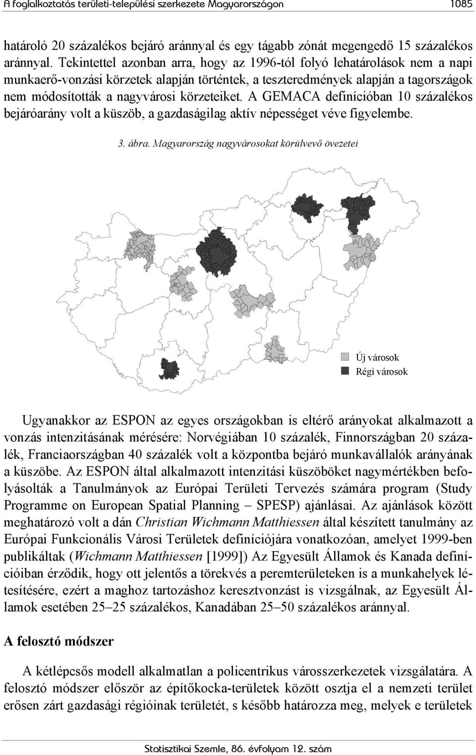 körzeteiket. A GEMACA definícióban 10 százalékos bejáróarány volt a küszöb, a gazdaságilag aktív népességet véve figyelembe. 3. ábra.