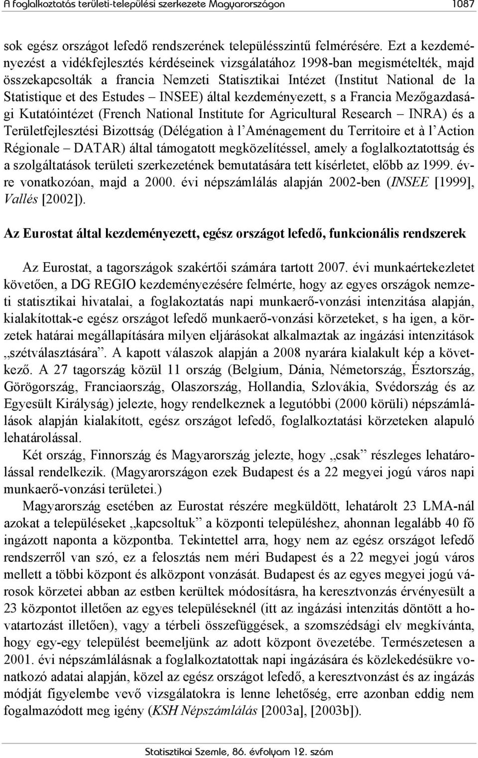 Estudes INSEE) által kezdeményezett, s a Francia Mezőgazdasági Kutatóintézet (French National Institute for Agricultural Research INRA) és a Területfejlesztési Bizottság (Délégation à l Aménagement