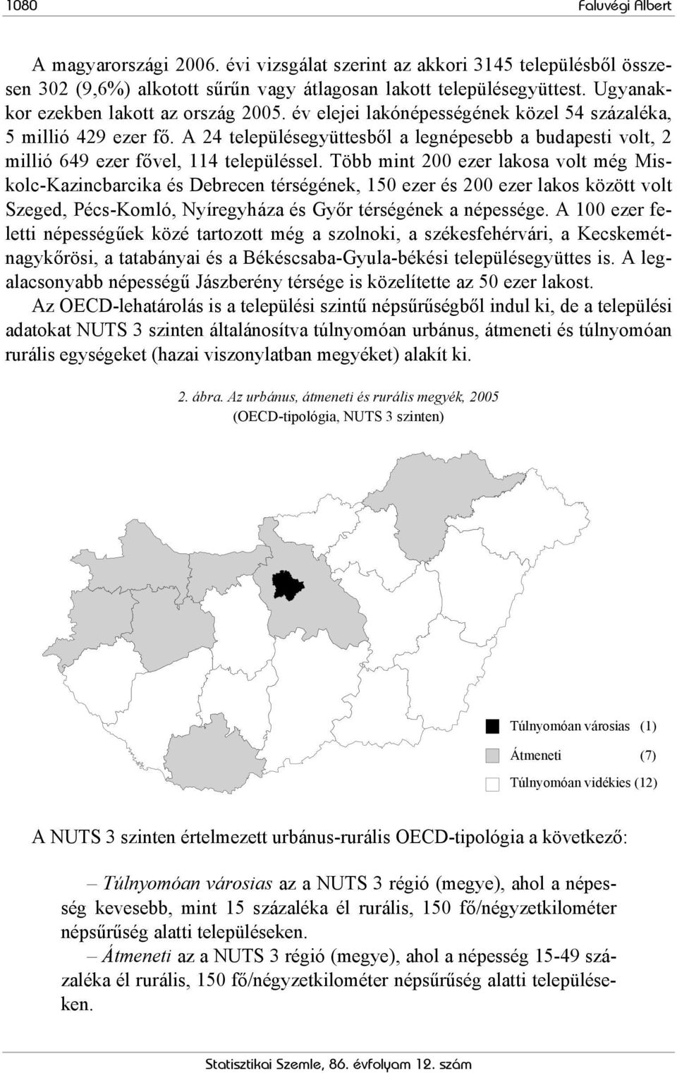 A 24 településegyüttesből a legnépesebb a budapesti volt, 2 millió 649 ezer fővel, 114 településsel.