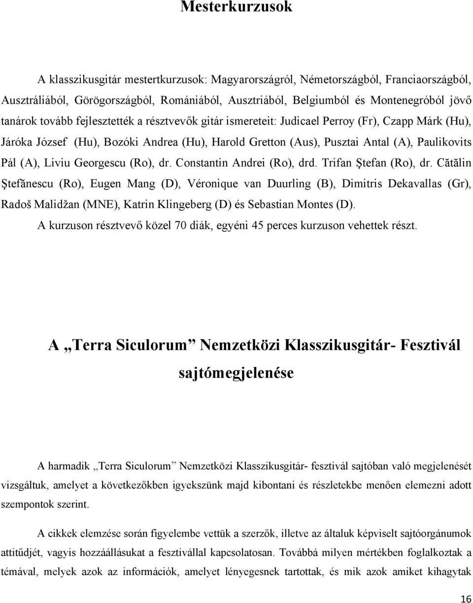 Georgescu (Ro), dr. Constantin Andrei (Ro), drd. Trifan Ştefan (Ro), dr.