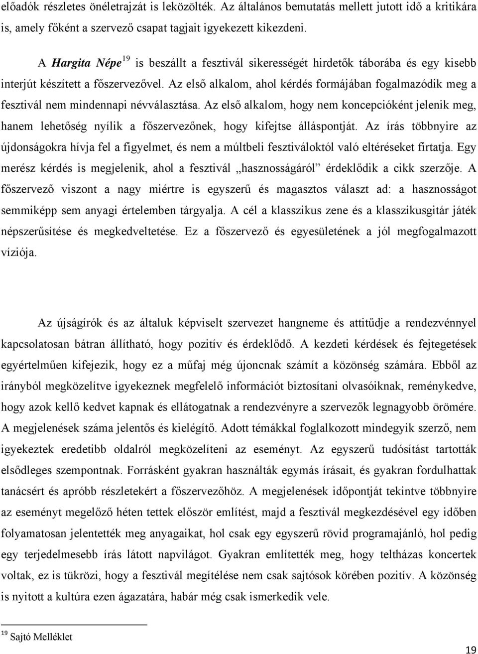 Az első alkalom, ahol kérdés formájában fogalmazódik meg a fesztivál nem mindennapi névválasztása.