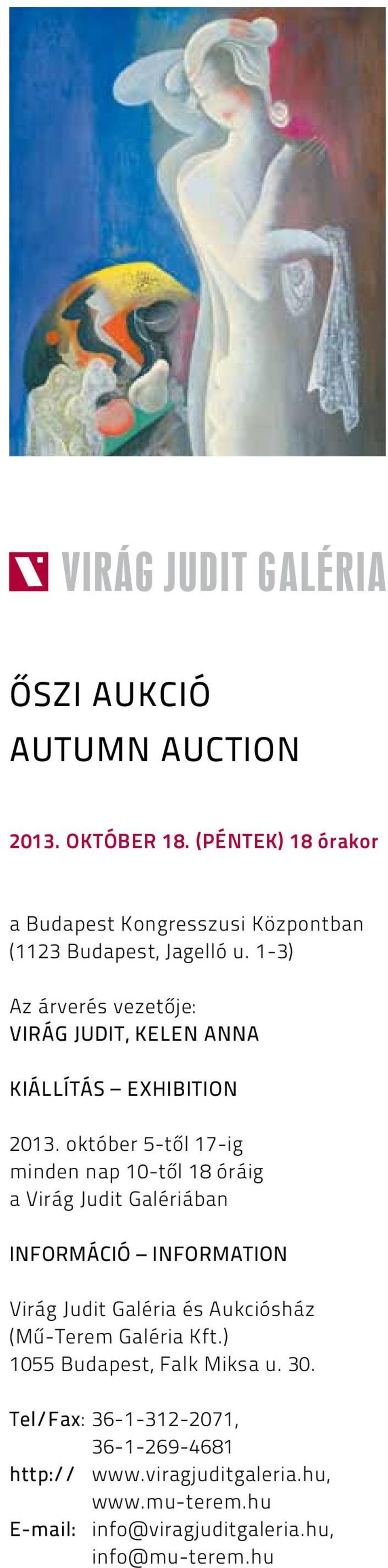 október 5-től 17-ig minden nap 10-től 18 óráig a Virág Judit Galériában INFORMÁCIÓ INFORMATION Virág Judit Galéria és Aukciósház