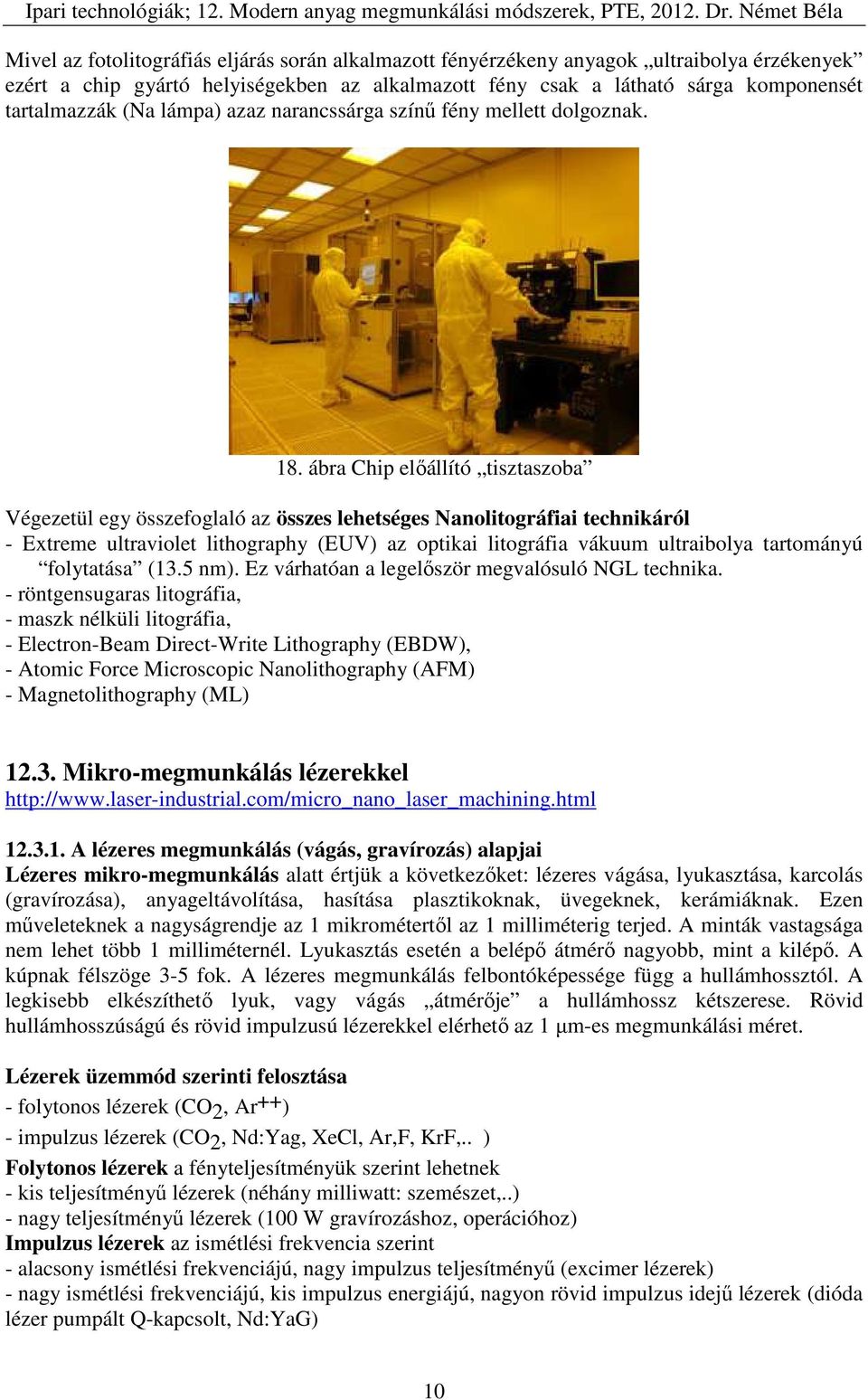 ábra Chip előállító tisztaszoba Végezetül egy összefoglaló az összes lehetséges Nanolitográfiai technikáról - Extreme ultraviolet lithography (EUV) az optikai litográfia vákuum ultraibolya tartományú