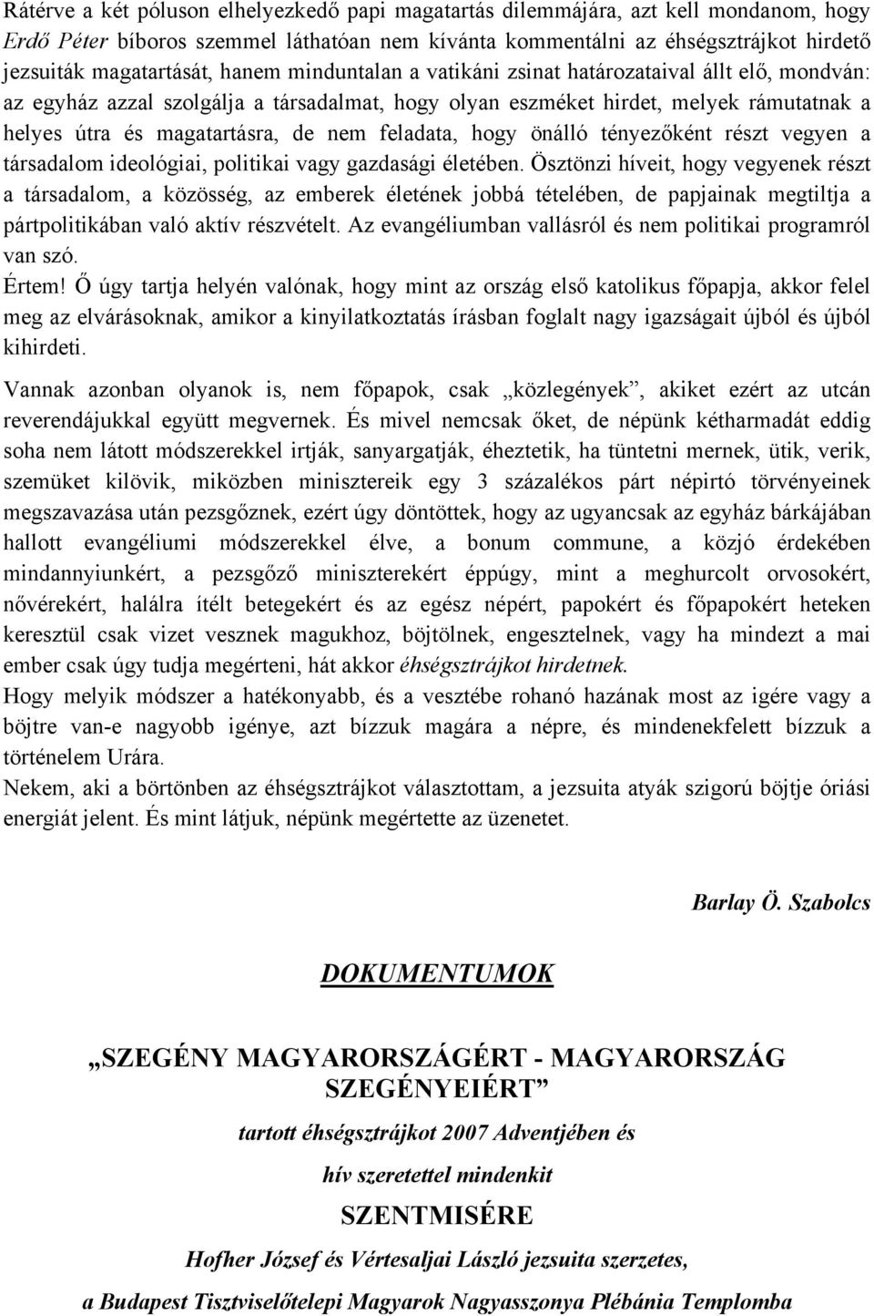 feladata, hogy önálló tényezőként részt vegyen a társadalom ideológiai, politikai vagy gazdasági életében.