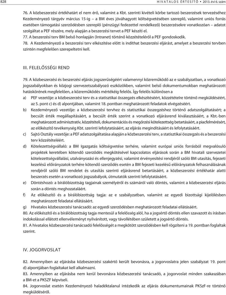 szereplõ (pénzügyi fedezettel rendelkezõ) beszerzésekre vonatkozóan adatot szolgáltat a PEF részére, mely alapján a beszerzési tervet a PEF készíti el. 77.