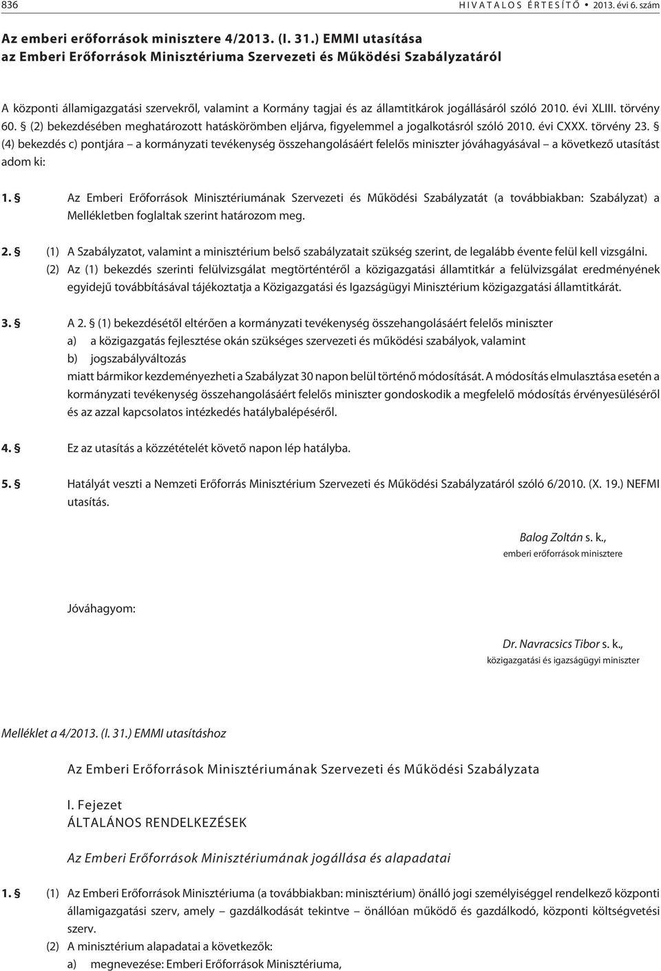 törvény 60. (2) bekezdésében meghatározott hatáskörömben eljárva, figyelemmel a jogalkotásról szóló 2010. évi CXXX. törvény 23.