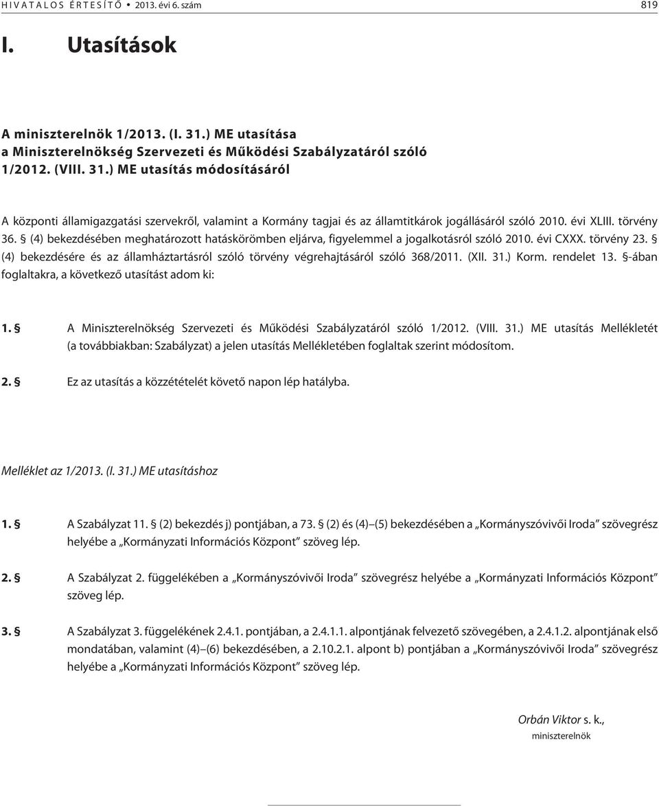 ) ME utasítás módosításáról A központi államigazgatási szervekrõl, valamint a Kormány tagjai és az ok jogállásáról szóló 2010. évi XLIII. törvény 36.