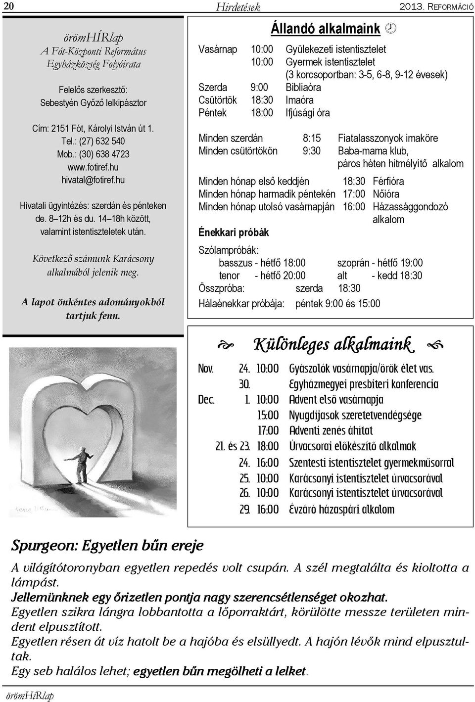 Következő számunk Karácsony alkalmából jelenik meg. A lapot önkéntes adományokból tartjuk fenn.