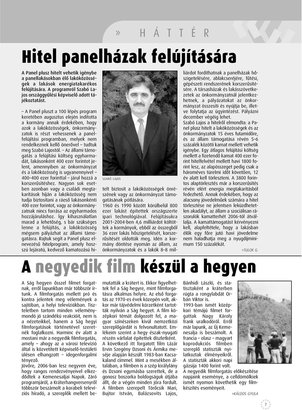 A filmforgatás mellett pró és kontra jelentek meg vélemények a sajtóban, a helyi televíziókban.