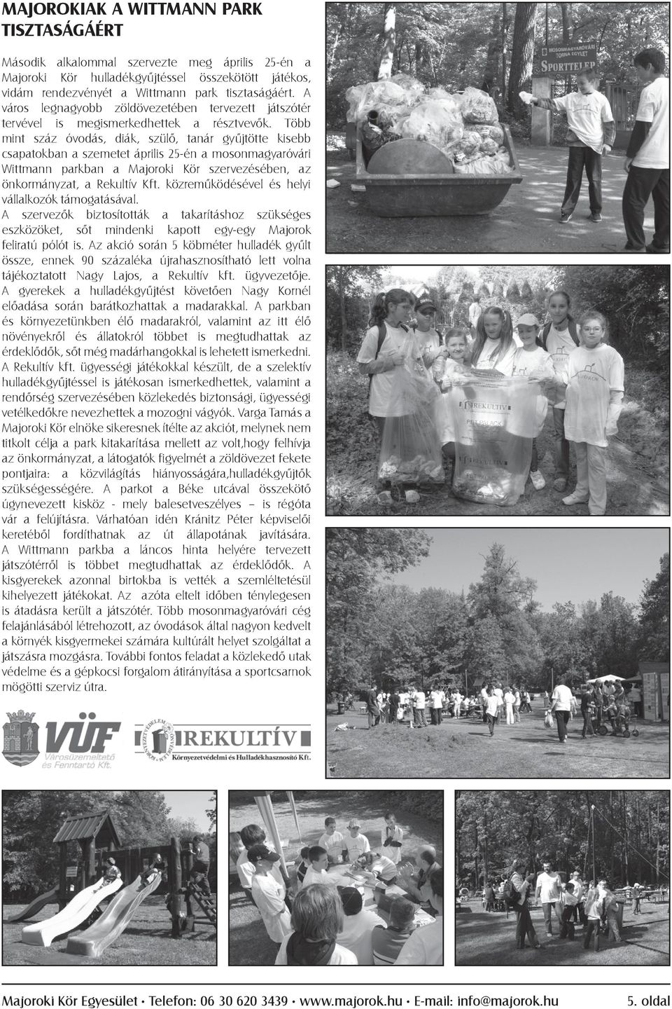 Több mint száz óvodás, diák, szülő, tanár gyűjtötte kisebb csapatokban a szemetet április 25-én a mosonmagyaróvári Wittmann parkban a Majoroki Kör szervezésében, az önkormányzat, a Rekultív Kft.