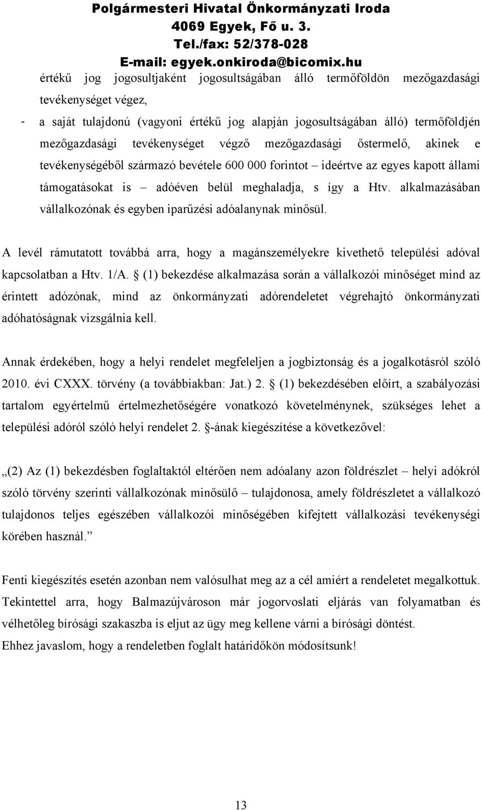 alkalmazásában vállalkozónak és egyben iparűzési adóalanynak minősül. A levél rámutatott továbbá arra, hogy a magánszemélyekre kivethető települési adóval kapcsolatban a Htv. 1/A.