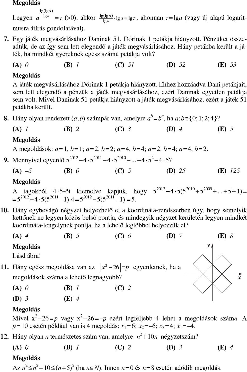 (A) 0 (B) (C) 5 (D) 5 (E) 5 A játék megvásárlásához Dórinak petákja hiányzott.