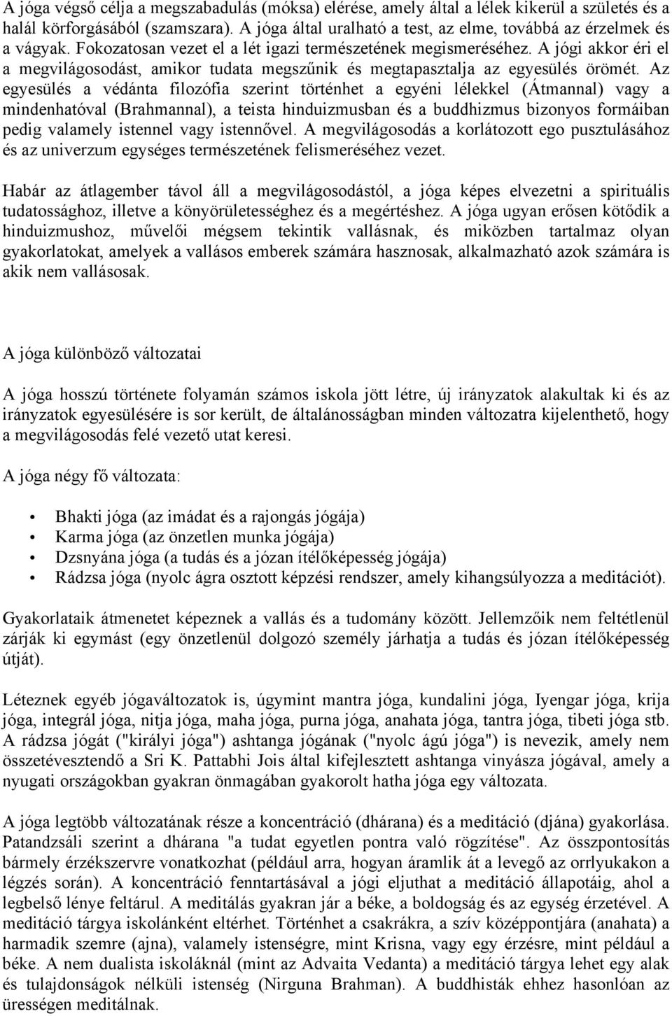 Az egyesülés a védánta filozófia szerint történhet a egyéni lélekkel (Átmannal) vagy a mindenhatóval (Brahmannal), a teista hinduizmusban és a buddhizmus bizonyos formáiban pedig valamely istennel