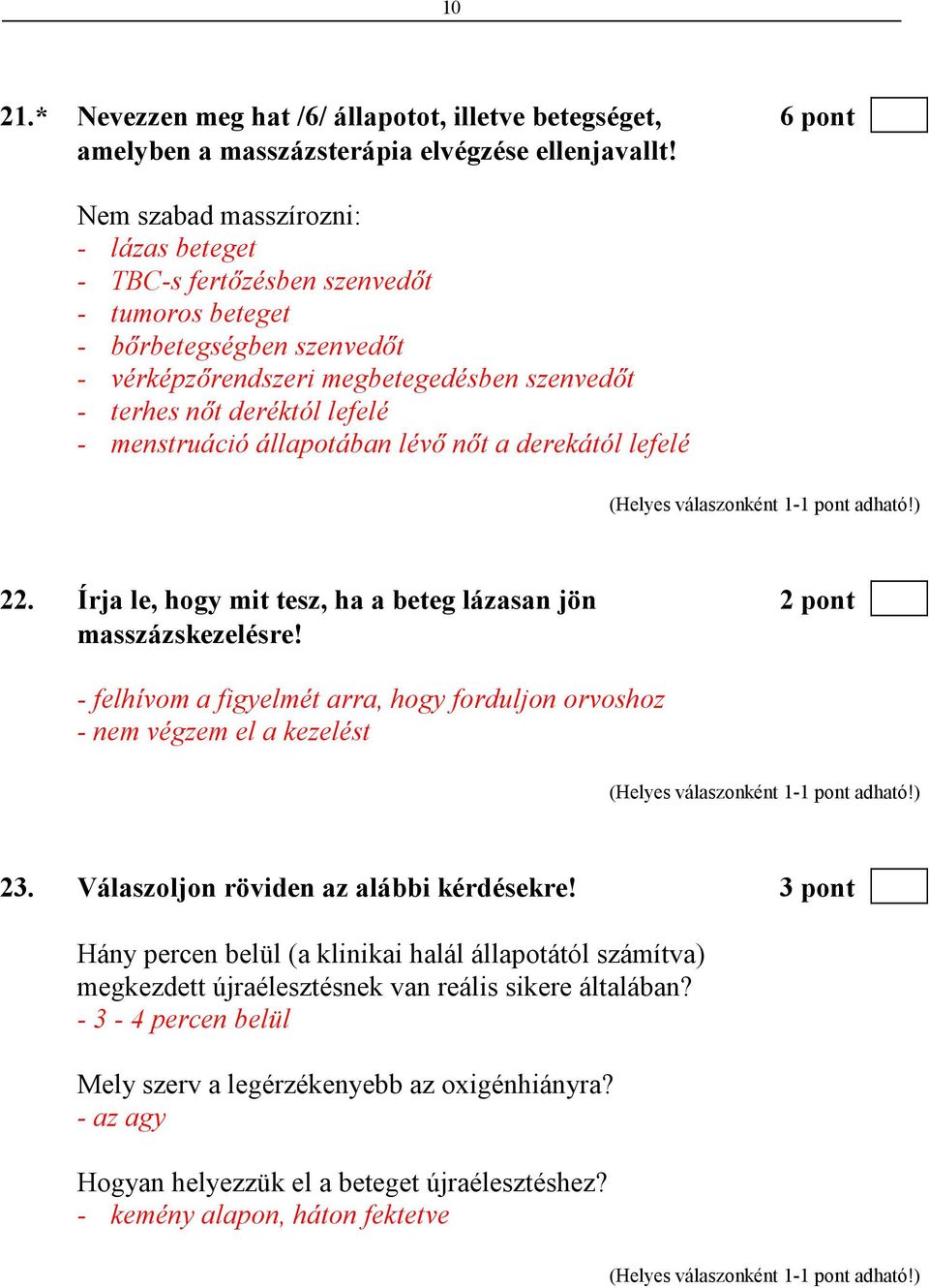 menstruáció állapotában lévı nıt a derekától lefelé 22. Írja le, hogy mit tesz, ha a beteg lázasan jön 2 pont masszázskezelésre!