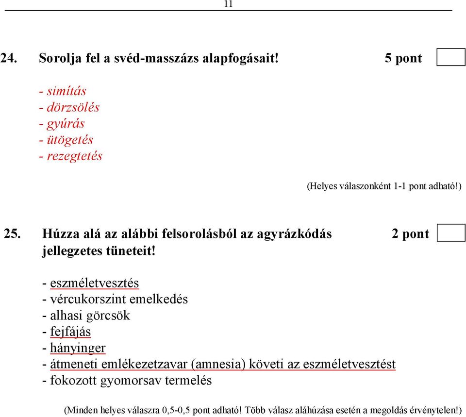 - eszméletvesztés - vércukorszint emelkedés - alhasi görcsök - fejfájás - hányinger - átmeneti emlékezetzavar