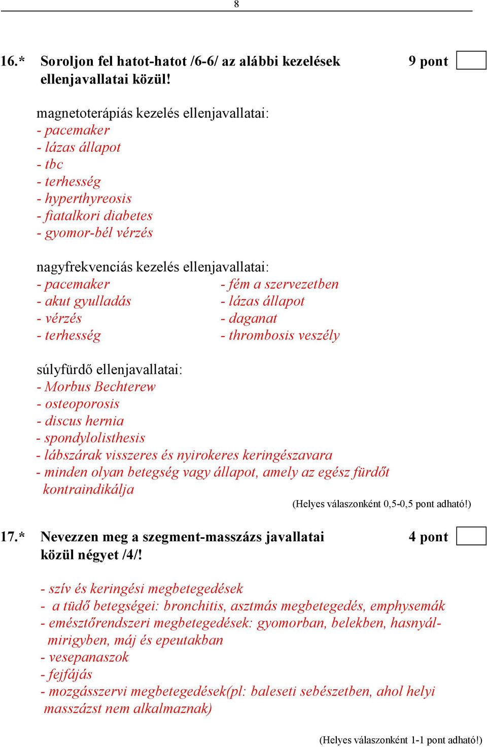 - fém a szervezetben - akut gyulladás - lázas állapot - vérzés - daganat - terhesség - thrombosis veszély súlyfürdı ellenjavallatai: - Morbus Bechterew - osteoporosis - discus hernia -