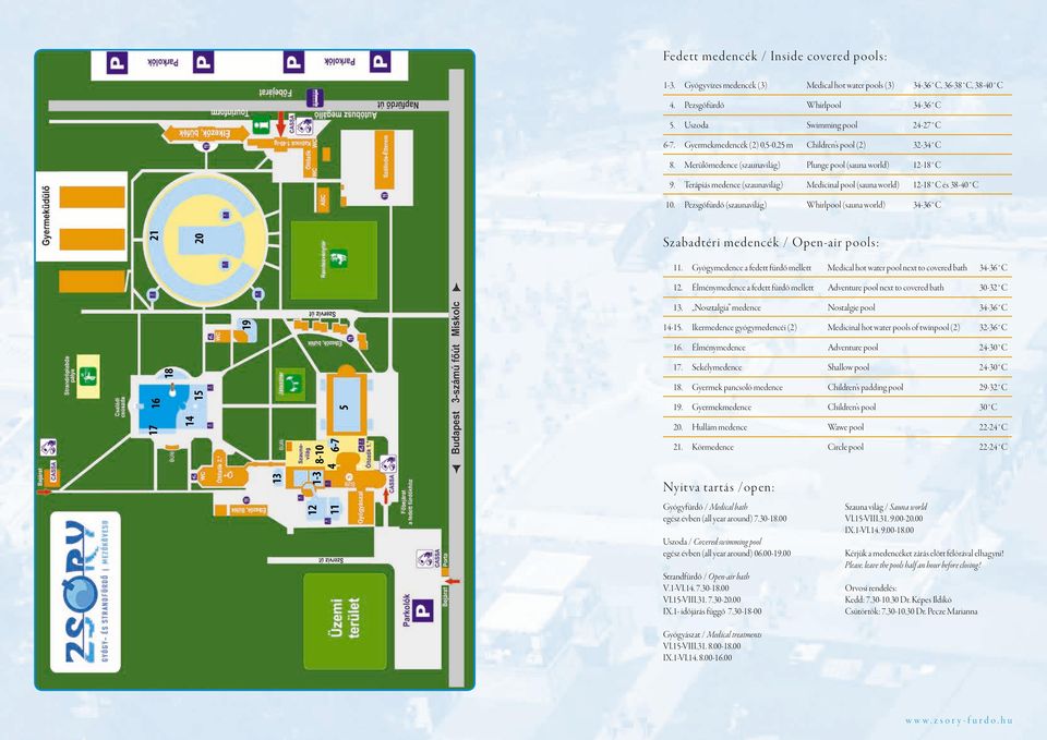 Terápiás medence (szaunavilág) Medicinal pool (sauna world) 12-18 C és 38-40 C 10. Pezsgőfürdő (szaunavilág) Whirlpool (sauna world) 34-36 C 21 20 Szabadtéri medencék / Open-air pools: 11.
