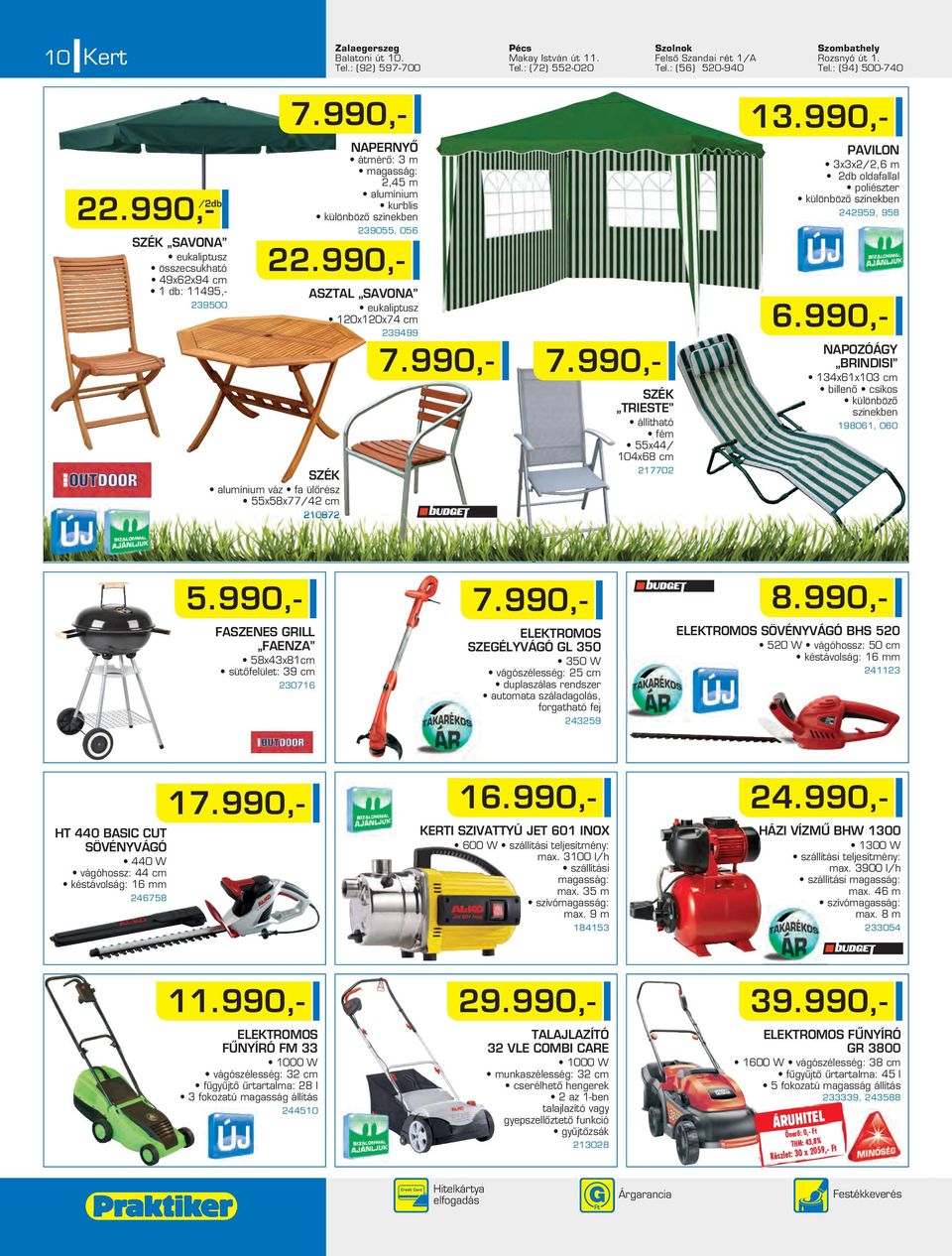 990,- /2db 239500 NAPERNYÔ átmérô: 3 m magasság: 2,45 m alumínium kurblis különbözô színekben 239055, 056 SZÉK SAVONA eukaliptusz összecsukható 49x62x94 cm 1 db: 11495,- 22.