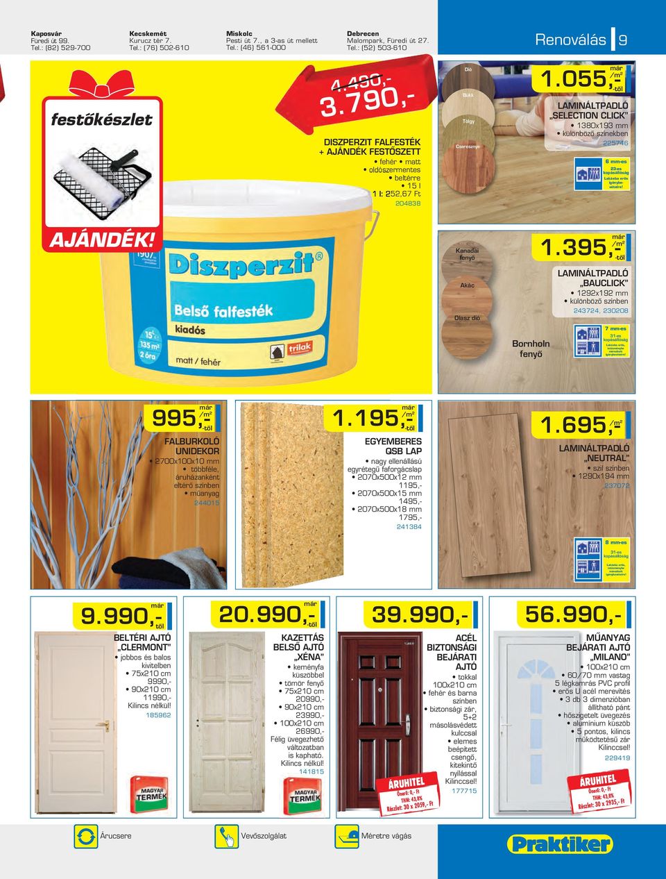 1.055,- /m 2 LAMINÁLTPADLÓ SELECTION CLICK 1380x193 mm különbözô színekben 225746 AJÁNDÉK! Kanadai fenyô 1.