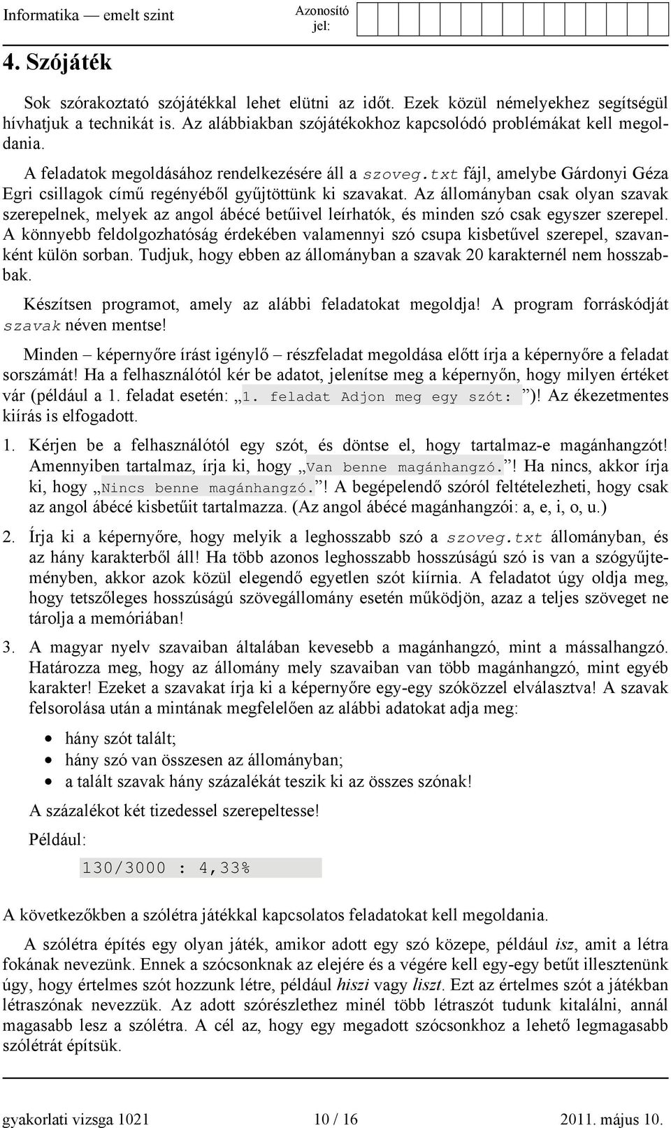 Az állományban csak olyan szavak szerepelnek, melyek az angol ábécé betűivel leírhatók, és minden szó csak egyszer szerepel.