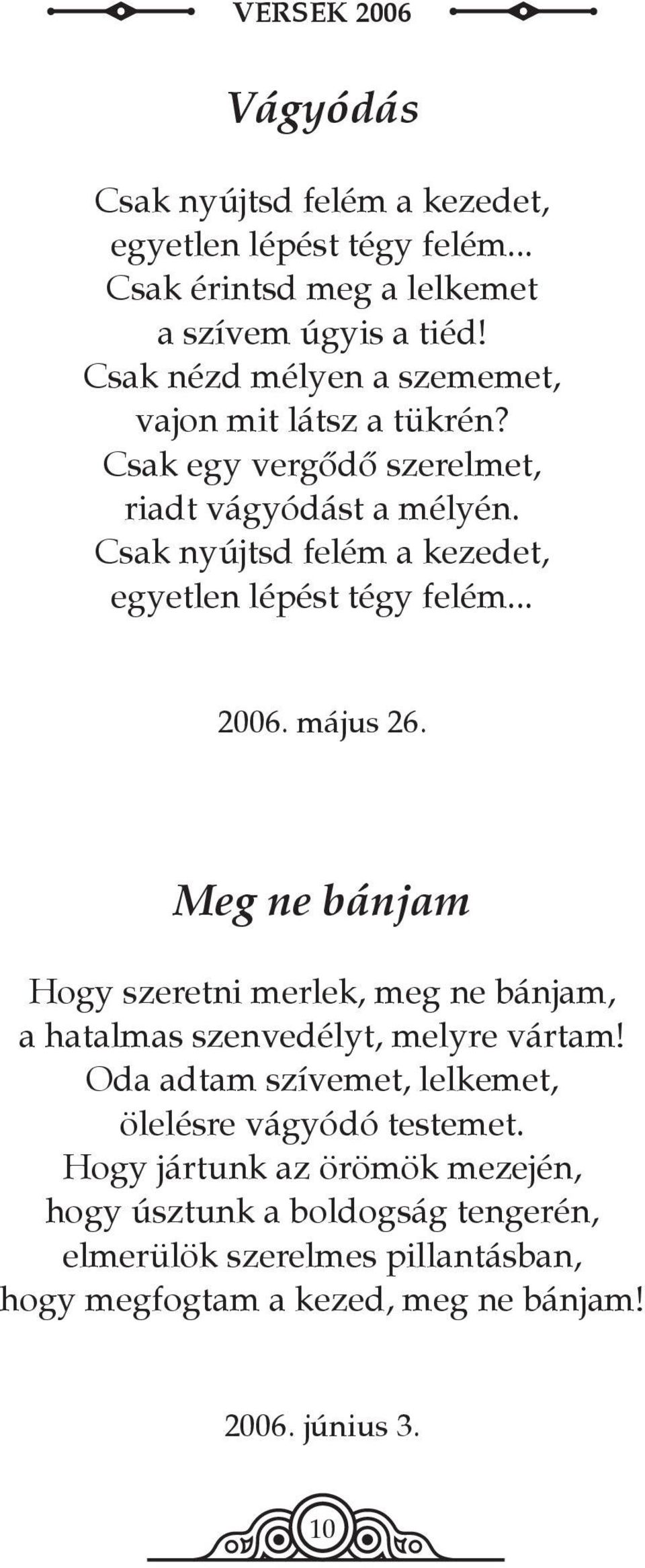 Csak nyújtsd felém a kezedet, egyetlen lépést tégy felém... 2006. május 26.