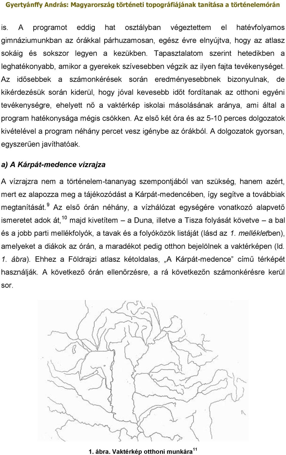 Az idősebbek a számonkérések során eredményesebbnek bizonyulnak, de kikérdezésük során kiderül, hogy jóval kevesebb időt fordítanak az otthoni egyéni tevékenységre, ehelyett nő a vaktérkép iskolai