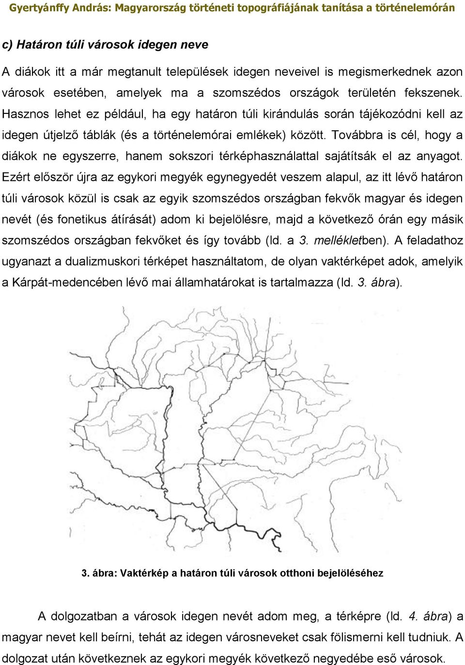 Továbbra is cél, hogy a diákok ne egyszerre, hanem sokszori térképhasználattal sajátítsák el az anyagot.