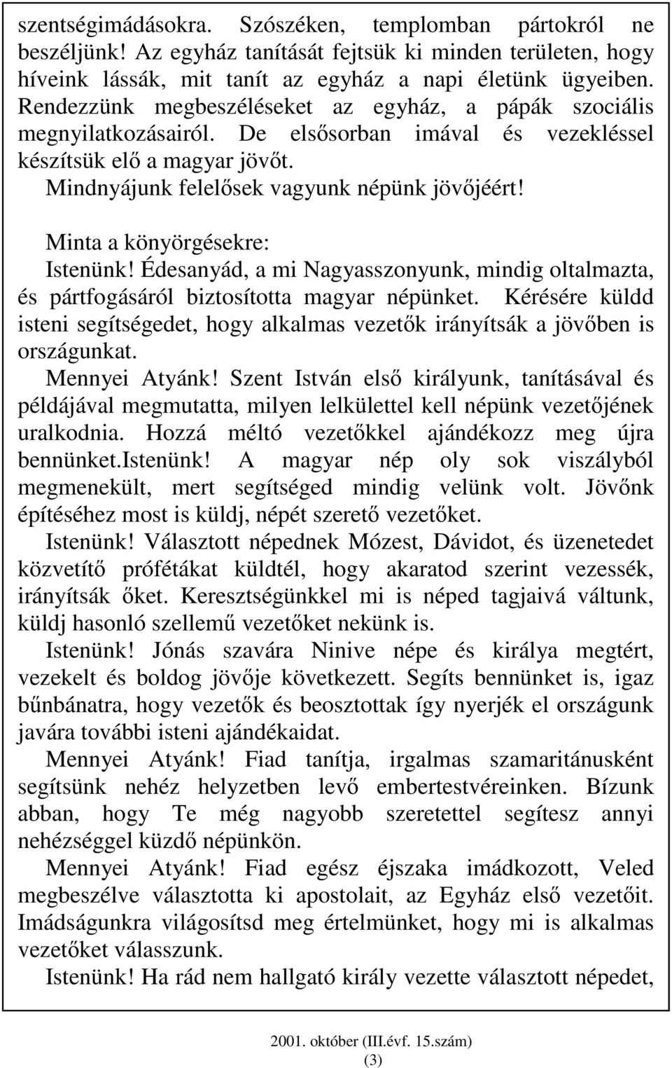 Minta a könyörgésekre: Istenünk! Édesanyád, a mi Nagyasszonyunk, mindig oltalmazta, és pártfogásáról biztosította magyar népünket.