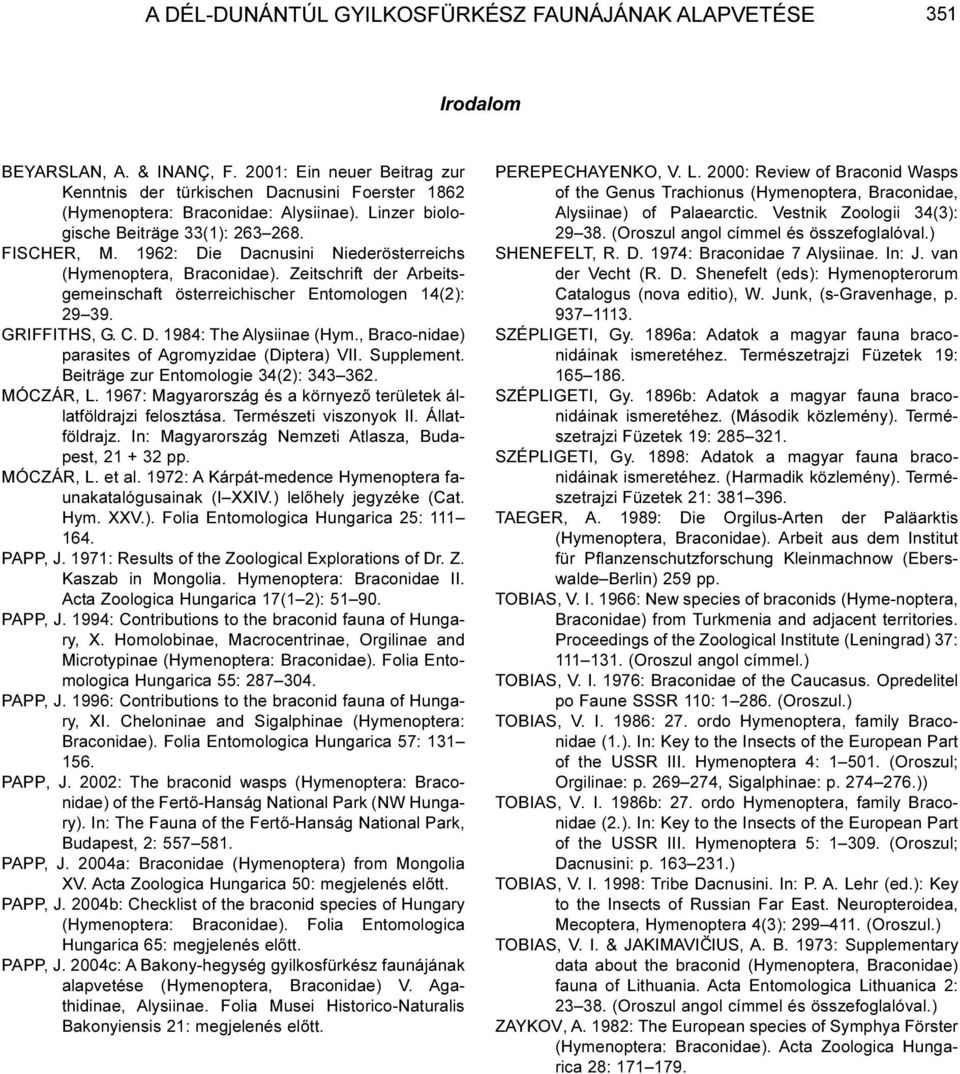 1962: Die Dacnusini Niederösterreichs (Hymenoptera, Braconidae). Zeitschrift der Arbeitsgemeinschaft österreichischer Entomologen 14(2): 29 39. GRIFFITHS, G. C. D. 1984: The Alysiinae (Hym.