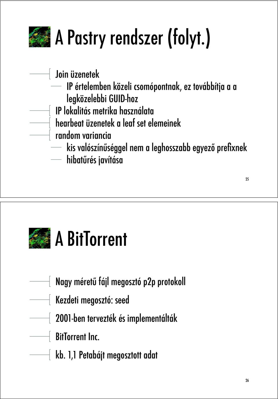 használata hearbeat üzenetek a leaf set elemeinek random variancia kis valószín"séggel nem a leghosszabb egyez!