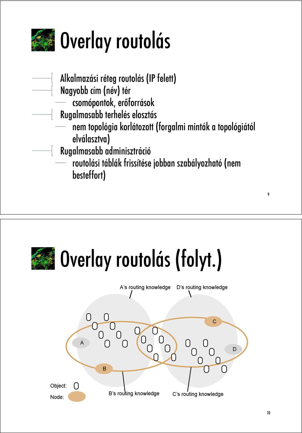 Rugalmasabb adminisztráció routolási táblák frissítése jobban szabályozható (nem besteffort) 9 Overlay