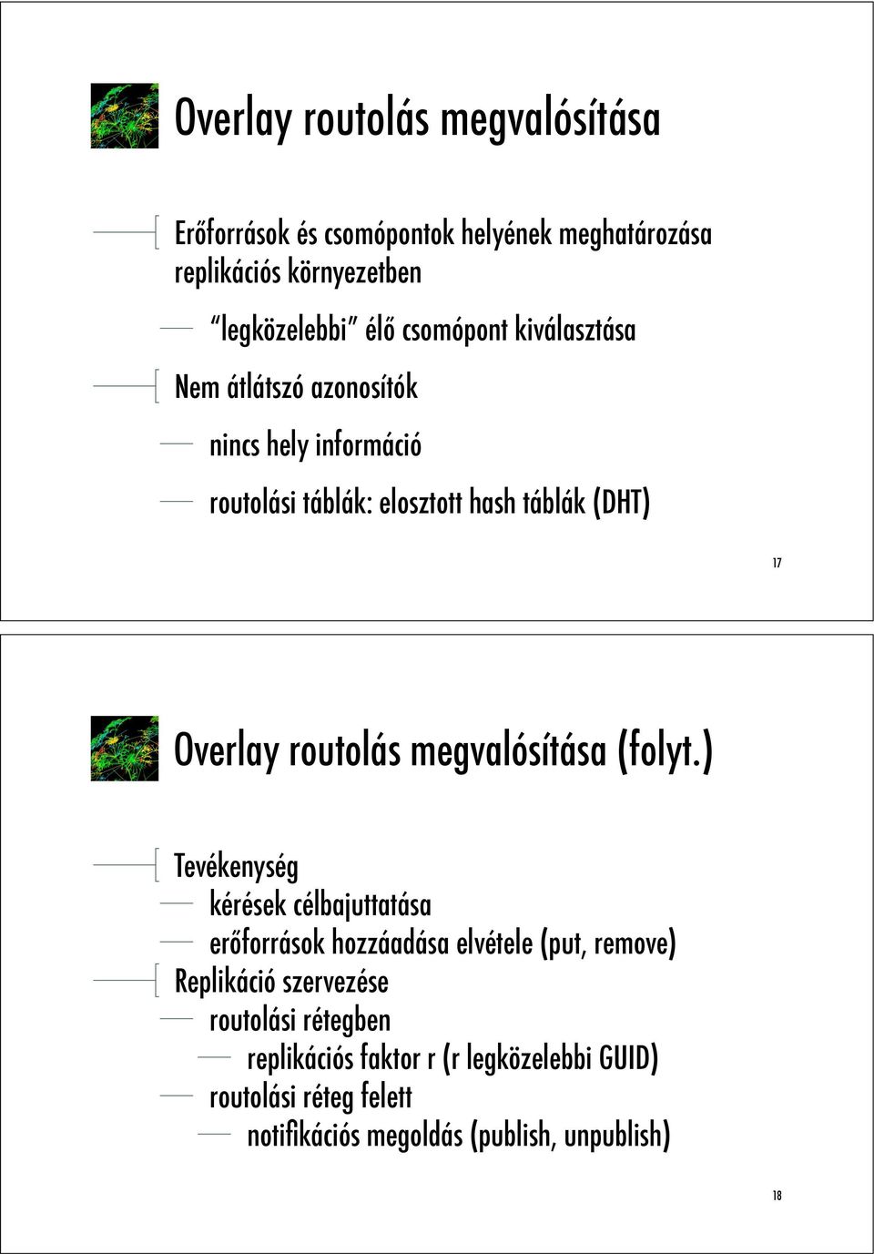 routolás megvalósítása (folyt.) Tevékenység kérések célbajuttatása er!